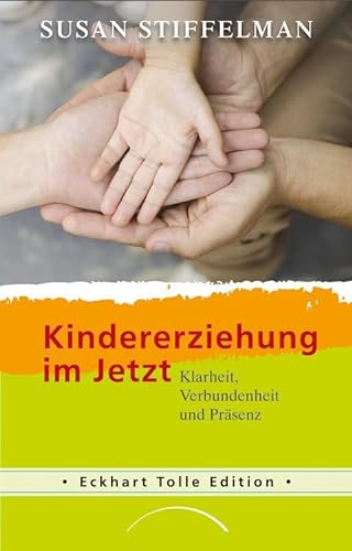 Kindererziehung im Jetzt: Klarheit, Verbundenheit und Präsenz von Kamphausen Media GmbH